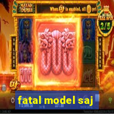 fatal model saj